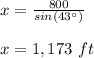 x=\frac{800}{sin(43\°)}\\ \\x=1,173\ ft