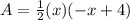 A=\frac{1}{2}(x)(-x+4)