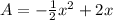 A=-\frac{1}{2}x^2+2x