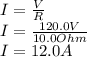 I=\frac{V}{R} \\I= \frac{120.0V}{10.0Ohm} \\I= 12.0A