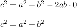c^2=a^2+b^2-2ab\cdot0\\\\c^2=a^2+b^2