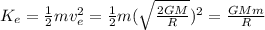K_e=\frac{1}{2}mv_e^2 = \frac{1}{2}m(\sqrt{\frac{2GM}{R}})^2=\frac{GMm}{R}