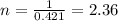 n=\frac{1}{0.421}=2.36