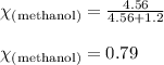 \chi_{\text{(methanol)}}=\frac{4.56}{4.56+1.2}\\\\\chi_{\text{(methanol)}}=0.79
