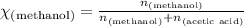 \chi_{\text{(methanol)}}=\frac{n_{\text{(methanol)}}}{n_{\text{(methanol)}}+n_{\text{(acetic acid)}}}