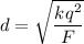 d=\sqrt{\dfrac{kq^2}{F}}