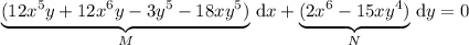 \underbrace{(12x^5y+12x^6y-3y^5-18xy^5)}_M\,\mathrm dx+\underbrace{(2x^6-15xy^4)}_N\,\mathrm dy=0
