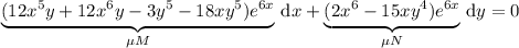 \underbrace{(12x^5y+12x^6y-3y^5-18xy^5)e^{6x}}_{\mu M}\,\mathrm dx+\underbrace{(2x^6-15xy^4)e^{6x}}_{\mu N}\,\mathrm dy=0