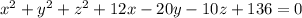 x^{2} +y^{2}+z^{2} +12 x-20 y-10 z+136=0