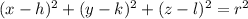(x-h)^{2} +(y-k)^{2} +(z-l)^{2} = r^{2}