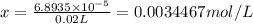 x=\frac{6.8935\times 10^{-5}}{0.02 L}=0.0034467 mol/L