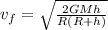v_{f} =\sqrt{\frac{2GMh}{R(R+h)} }