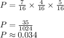 P=\frac{7}{16}\times\frac{4}{16}\times\frac{5}{16}\\\\P=\frac{35}{1024}\\P\approx0.034
