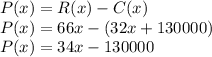 P(x)=R(x)-C(x)\\P(x)=66x-(32x+130000)\\P(x)=34x-130000