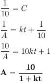 \dfrac{1}{10} = C\\\\\dfrac{1}{A} = kt + \dfrac{1}{10}\\\\\dfrac{10}{A} = 10kt + 1\\\\\mathbf{A} = \mathbf{\dfrac{10}{1+ kt}}