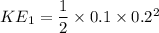KE_1 = \dfrac{1}{2}\times 0.1 \times 0.2^2