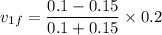 v_{1f}=\dfrac{0.1-0.15}{0.1+0.15}\times 0.2
