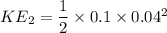 KE_2= \dfrac{1}{2}\times 0.1 \times 0.04^2