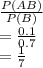 \frac{P(AB)}{P(B)} \\=\frac{0.1}{0.7} \\=\frac{1}{7}