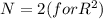 N=2(forR^2)