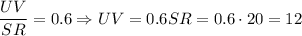 \dfrac{UV}{SR}=0.6\Rightarrow UV=0.6SR=0.6\cdot 20=12