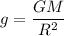 g = \dfrac{GM}{R^2}