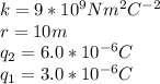 k=9*10^{9}Nm^{2}C^{-2}\\ r=10m\\q_{2}=6.0*10^{-6}C\\q_{1}=3.0*10^{-6}C\\