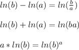 ln(b)-ln(a)=ln(\frac{b}{a})\\\\ln(b)+ln(a)=ln(ba)\\\\a*ln(b)=ln(b)^a