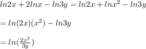 ln2x+2lnx-ln3y=ln2x+lnx^2-ln3y\\\\=ln(2x)(x^2)-ln3y\\\\=ln(\frac{2x^3}{3y})