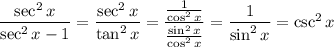 \dfrac{\sec^2x}{\sec^2x-1}=\dfrac{\sec^2x}{\tan^2x}=\dfrac{\frac1{\cos^2x}}{\frac{\sin^2x}{\cos^2x}}=\dfrac1{\sin^2x}=\csc^2x