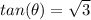 tan(\theta)=\sqrt{3}