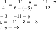 \dfrac{-1}{4}=\dfrac{-11-y}{6-(-6)}=\dfrac{-11-y}{12}\\\\-3=-11-y\\y=-11+3=-8\\\therefore y=-8