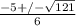 \frac{-5+/- \sqrt{121} }{6}