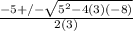 \frac{-5+/- \sqrt{5^2-4(3)(-8)} }{2(3)}