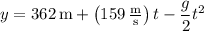 y=362\,\mathrm m+\left(159\,\frac{\rm m}{\rm s}\right)t-\dfrac g2t^2