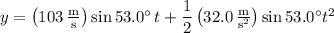 y=\left(103\,\frac{\rm m}{\rm s}\right)\sin53.0^\circ\,t+\dfrac12\left(32.0\,\frac{\rm m}{\mathrm s^2}\right)\sin53.0^\circ t^2