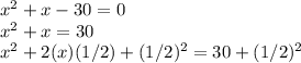 x^2+x-30=0\\x^2+x=30\\x^2 + 2(x)(1/2) + (1/2) ^2 = 30 + (1/2)^2