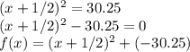 (x+1/2)^2 = 30.25\\(x+1/2)^2 - 30.25 = 0\\f(x) = (x+1/2)^2 +(- 30.25)