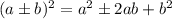 (a\pm b)^2 = a^2 \pm 2ab +b^2