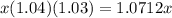 x(1.04)(1.03)=1.0712x