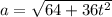 a = \sqrt{64 + 36t^2}