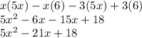 x(5x)-x(6)-3(5x)+3(6)\\5x^2-6x-15x+18\\5x^2-21x+18