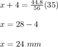 x+4=\frac{44.8}{56}(35)\\\\x=28-4\\\\x=24\ mm
