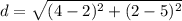 d=\sqrt{(4-2)^{2}+(2-5)^{2}}
