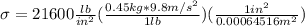 \sigma = 21600\frac{lb}{in^2}(\frac{0.45kg*9.8m/s^2}{1lb})(\frac{1in^2}{0.00064516m^2 })