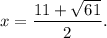 x=\dfrac{11+\sqrt{61}}{2}.