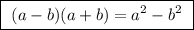 \boxed{ \ (a - b)(a + b) = a^2 - b^2 \ }