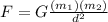 F=G\frac{(m_{1})(m_{2})}{d^2}
