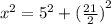 {x}^{2}   =  {5}^{2}  +   {( \frac{21}{2} )}^{2}