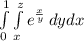 \int\limits^1_0\int\limits^z_x {e^{\frac{x}{y}}} \,dydx